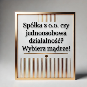 Read more about the article Porównanie form prawnych dla firm: spółka z o.o. vs. jednoosobowa działalność
