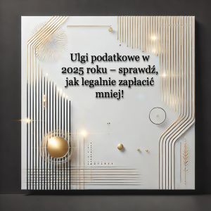 Read more about the article Ulgi podatkowe 2025 – sprawdź, jak zapłacić mniej i zaoszczędzić!