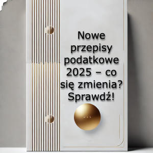 Read more about the article Zmiany w prawie podatkowym w 2025 roku – co musisz wiedzieć